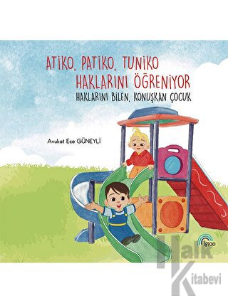 Atiko Patiko Tuniko Haklarını Öğreniyor-Haklarını Bilen Konuşkan Çocuk