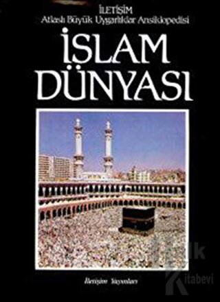 Atlaslı Büyük Uygarlıklar Ansiklopedisi 1: İslam Dünyası (Ciltli)