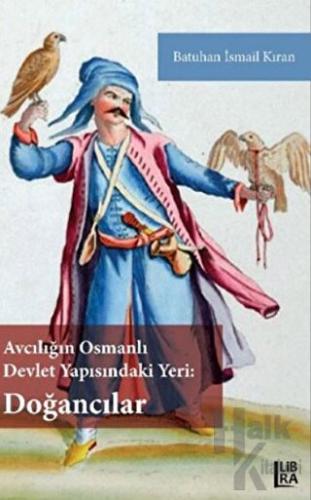 Avcılığın Osmanlı Devlet Yapısındaki Yeri - Doğancılar - Halkkitabevi