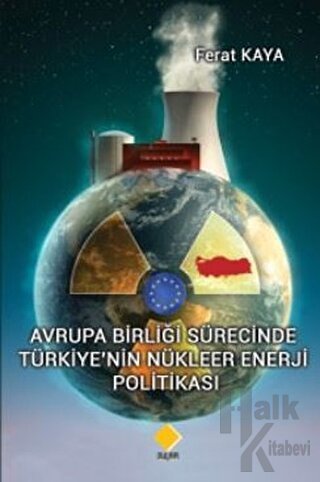 Avrupa Birliği Sürecinde Türkiye’nin Nükleer Enerji Politikası - Halkk