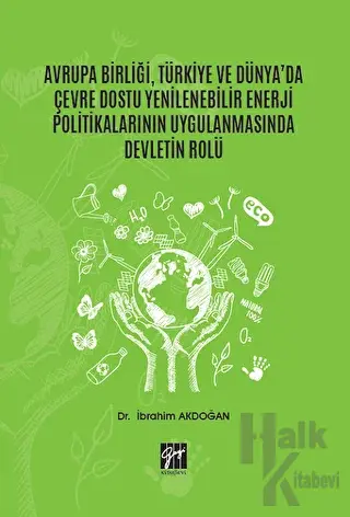 Avrupa Birliği, Türkiye ve Dünya'da Çevre Dostu Yenilenebilir Enerji Politikalarının Uygulanmasında Devletin Rolü