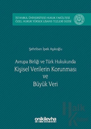 Avrupa Birliği ve Türk Hukukunda Kişisel Verilerin Korunması ve Büyük 