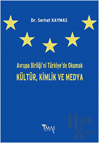 Avrupa Birliği'ni Türkiye'de Okumak Kültür,Kimlik ve Medya