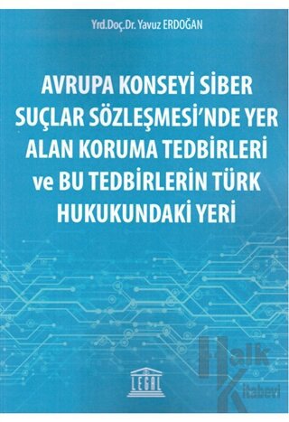 Avrupa Konseyi Siber Suçlar Sözleşmesi'nde Yer Alan Koruma Tedbirleri ve Bu Tedbirlerin Türk Hukukundaki Yeri