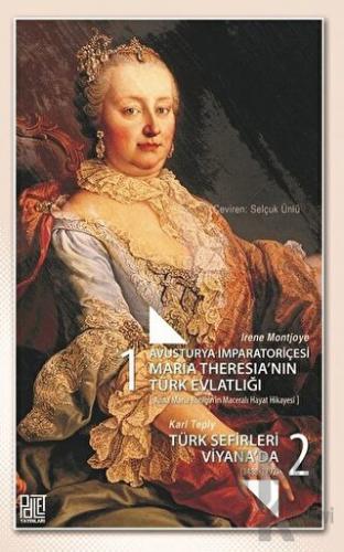 Avusturya İmparatoriçesi Maria Theresia’nın Türk Evlatlığı / Türk Sefi