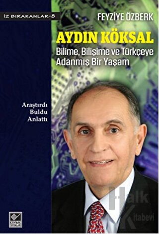 Aydın Köksal - Bilime, Bilişime ve Türkçeye Adanmış Bir Yaşam - Halkki