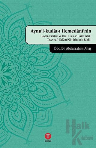 Aynu'l-Kudat-ı Hemedani'nin Hayatı, Eserleri ve Usul-i Selase Hakkında