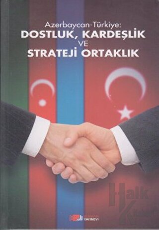 Azerbaycan-Türkiye: Dostluk, Kardeşlik ve Strateji Ortaklık - Halkkita