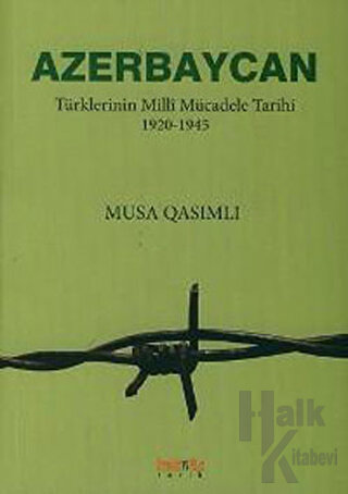 Azerbaycan Türklerinin Milli Mücadele Tarihi 1920-1945 - Halkkitabevi