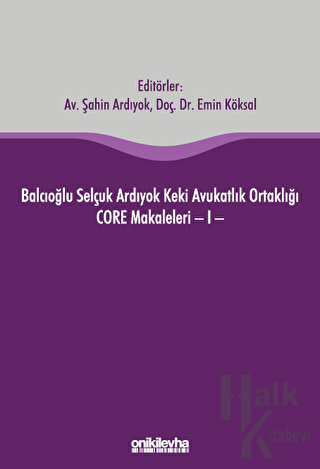 Balcıoğlu Selçuk Ardıyok Keki Avukatlık Ortaklığı CORE Makaleleri - I (Ciltli)
