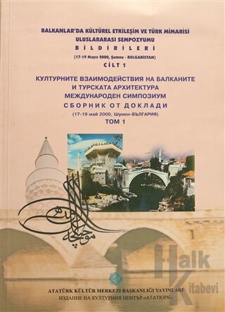 Balkanlar'da Kültürel Etkileşim ve Türk Mimarisi Uluslararası Sempozyumu Bildirileri (17-19 Mayıs 2000, Şumnu-Bulgaristan) Cilt: 1