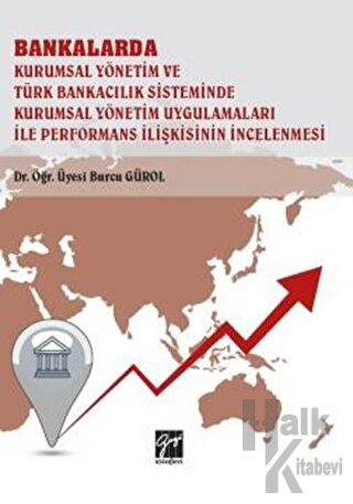 Bankalarda Kurumsal Yönetim ve Türk Bankacılık Sisteminde Kurumsal Yönetim Uygulamaları İle Performans İlişkisinin İncelenmesi