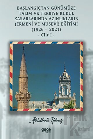 Başlangıçtan Günümüze Talim ve Terbiye Kurul Kararlarında Azınlıkların (Ermeni ve Musevi) Eğitimi (1926-2021) Cilt 1