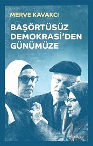 Başörtüsüz Demokrasi'den Günümüze (Ciltli) - Halkkitabevi