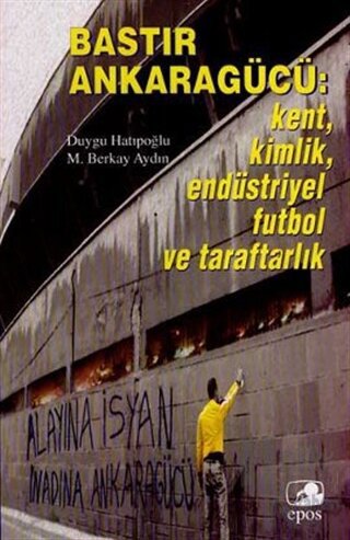 Bastır Ankaragücü: Kent, Kimlik, Endüstriyel Futbol ve Taraftarlık
