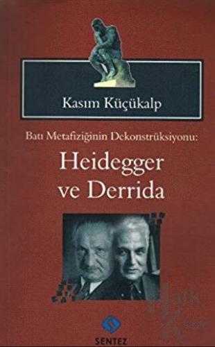 Batı Metafiziğinin Dekonstrüksiyonu: Heidegger ve Derrida - Halkkitabe
