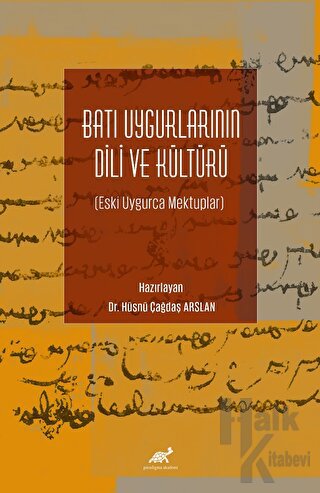 Batı Uygurlarının Dili ve Kültürü Eski Uygurca Mektuplar