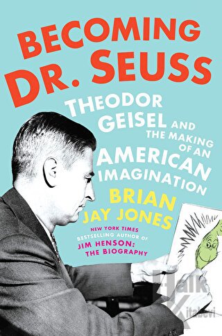 Becoming Dr. Seuss: Theodor Geisel and the Making of an American Imagination (Ciltli)