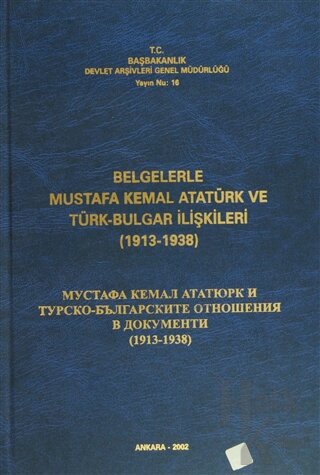 Belgelerle Mustafa Kemal Atatürk ve Türk-Bulgar İlişkileri (1913-1938) (Ciltli)