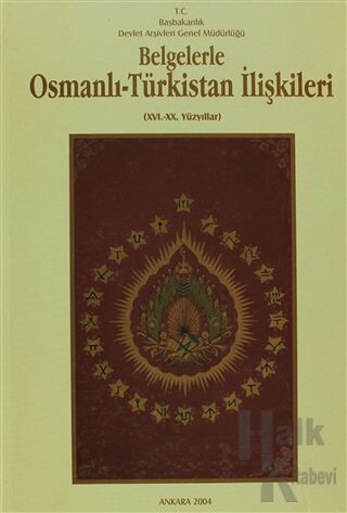 Belgelerle Osmanlı - Türkistan İlişkileri 16.-20. Yüzyıllar (Ciltli)
