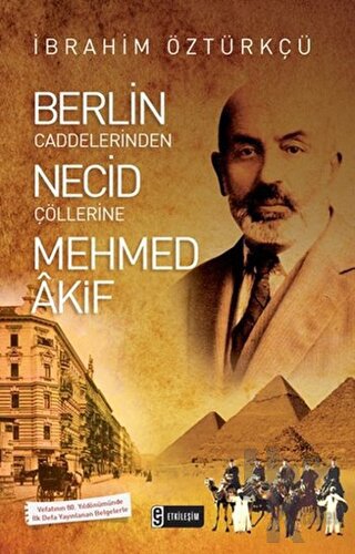 Berlin Caddelerinden Necid Çöllerine Mehmed Akif - Halkkitabevi