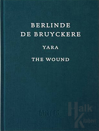 Berlinde De Bruyckere : Yara - The Wound (Ciltli) - Halkkitabevi