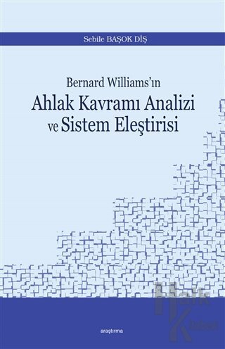 Bernard Williams’ın Ahlak Kavramı Analizi ve Sistem Eleştirisi - Halkk