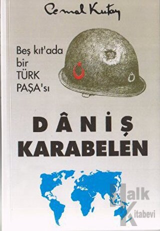 Beş Kıt’ada Bir Türk Paşa’sı Daniş Karabelen