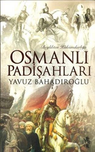Beylikten Hükümdarlığa Osmanlı Padişahları - Halkkitabevi