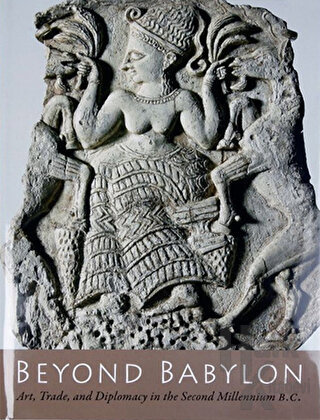 Beyond Babylon : Art, Trade and Diplomacy in the Second Millennium B. C. (Ciltli)