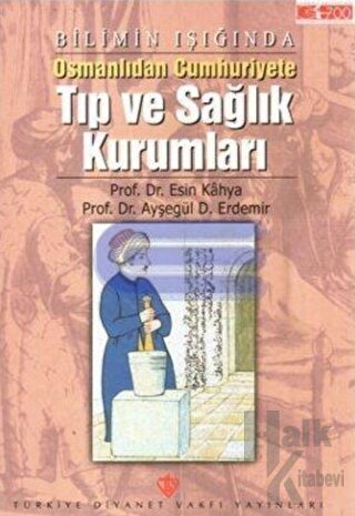 Bilimin Işığında Osmanlıdan Cumhuriyete Tıp ve Sağlık Kurumları
