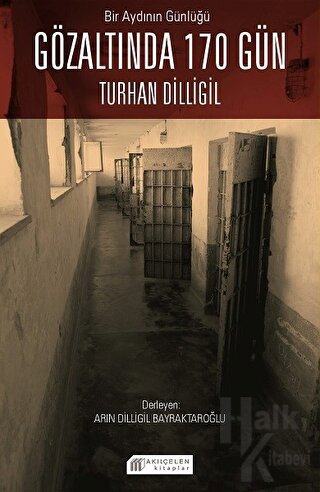Bir Aydının Günlüğü: Gözaltında 170 Gün - Turhan Dilligil - Halkkitabe