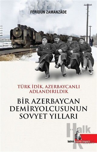 Bir Azerbaycan Demiryolcusunun Sovyet Yılları (Ciltli) - Halkkitabevi