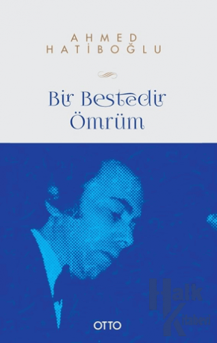 Bir Bestedir Ömrüm Türk Musikisine Vakfedilmiş Bir Hayatın Hikayesi - 