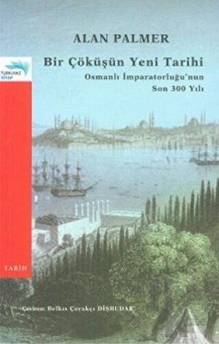 Bir Çöküşün Yeni Tarihi: Osmanlı İmparatorluğu’nun Son 300 Yılı