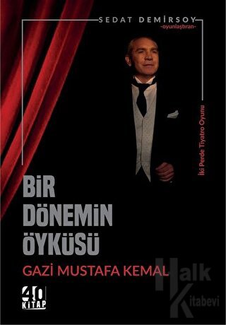 Bir Dönemin Öyküsü: Gazi Mustafa Kemal