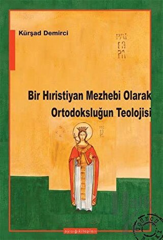 Bir Hıristiyan Mezhebi Olarak Ortodoksluğun Teolojisi - Halkkitabevi