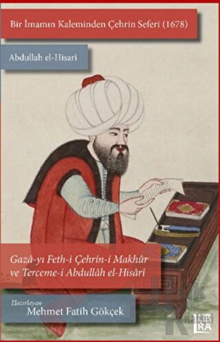 Bir İmamın Kaleminden Çehrin Seferi (1678) Abdullah el-Hisari / Gaza-yı Feth-i Çehrin-i Makhur ve Tercem-i Abdullah el-Hisari