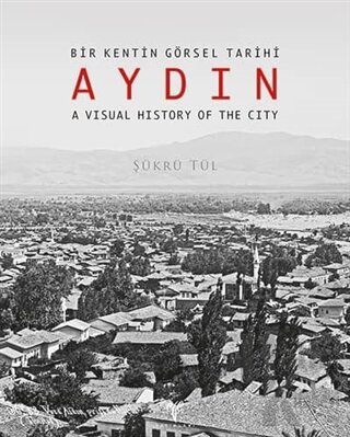 Bir Kentin Görsel Tarihi Aydın - A Visual History of The City - Halkki