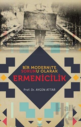 Bir Modernite Sorunu Olarak Ermenicilik - Halkkitabevi