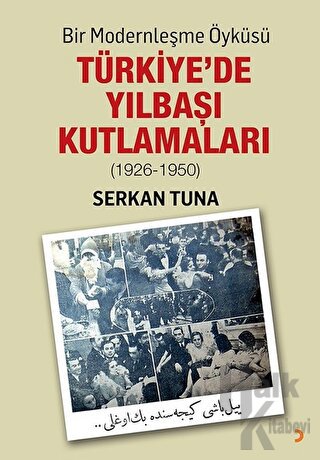 Bir Modernleşme Öyküsü: Türkiye’de Yılbaşı Kutlamaları (1926 - 1950) -