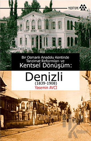Bir Osmanlı Anadolu Kentinde Tanzimat Reformları ve Kentsel Dönüşüm: Denizli (1839-1908)