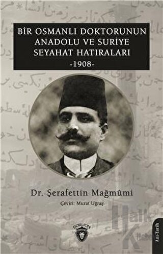 Bir Osmanlı Doktorunun Anadolu Ve Suriye Seyahat Hatıraları 1908