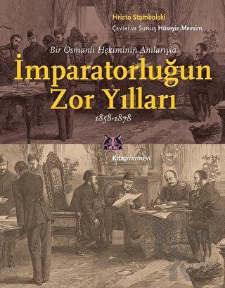 Bir Osmanlı Hekiminin Anılarıyla İmparatorlüğun Zor Yılları 1858-1878