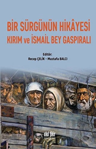 Bir Sürgünün Hikayesi Kırım ve İsmail Bey Gaspıralı - Halkkitabevi