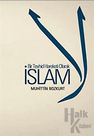 Bir Tevhid Hareketi Olarak İslam - Halkkitabevi