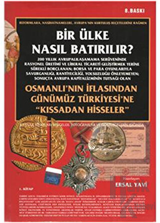 Bir Ülke Nasıl Batırılır? Osmanlı’nın İflasından Günümüz Türkiyesi’ne "Kıssadan Hisseler" 1. Kitap