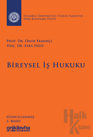 Bireysel İş Hukuku İstanbul Üniversitesi Hukuk Fakültesi Ders Kitapları Dizisi (Ciltli)