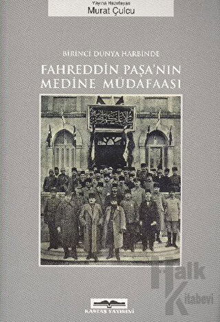 Birinci Dünya Harbinde Fahreddin Paşa’nın Medine Müdafaası