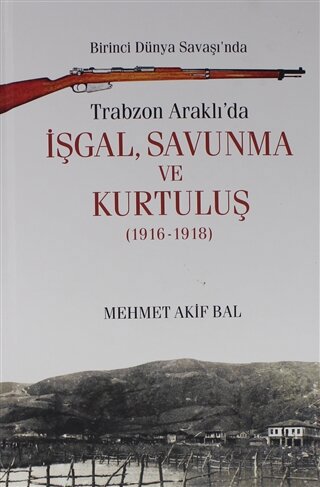 Birinci Dünya Savaşı'nda Trabzon Araklı'da İşgal, Savunma ve Kurtuluş (1916-1918) (Ciltli)